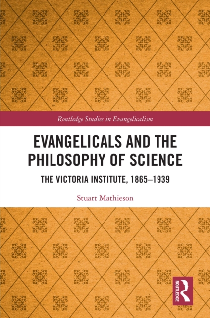 Evangelicals and the Philosophy of Science : The Victoria Institute, 1865-1939, EPUB eBook