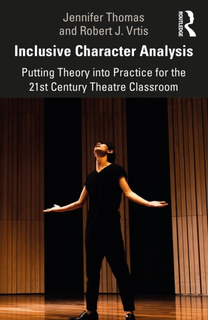 Inclusive Character Analysis : Putting Theory into Practice for the 21st Century Theatre Classroom, PDF eBook