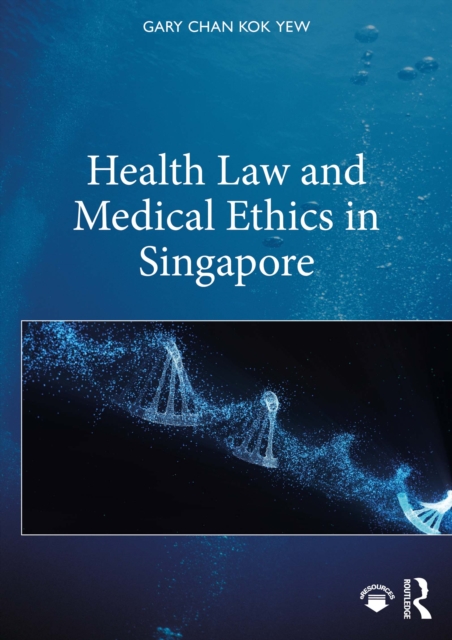Health Law and Medical Ethics in Singapore, PDF eBook
