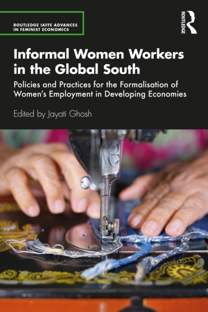 Informal Women Workers in the Global South : Policies and Practices for the Formalisation of Women's Employment in Developing Economies, EPUB eBook