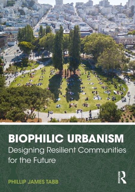 Biophilic Urbanism : Designing Resilient Communities for the Future, PDF eBook