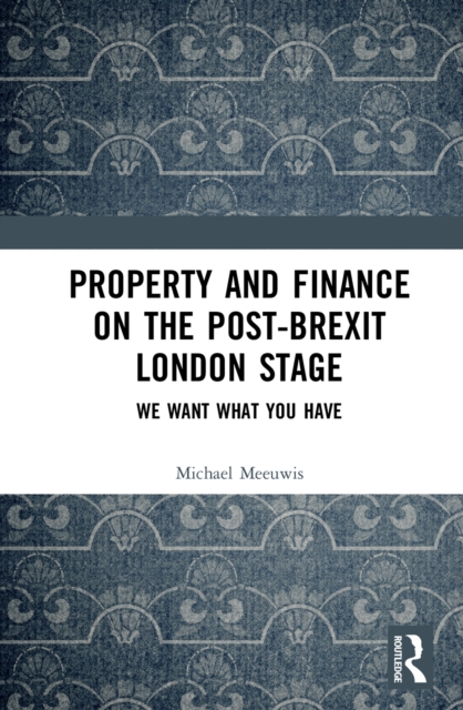 Property and Finance on the Post-Brexit London Stage : We Want What You Have, EPUB eBook