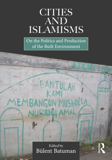 Cities and Islamisms : On the Politics and Production of the Built Environment, EPUB eBook