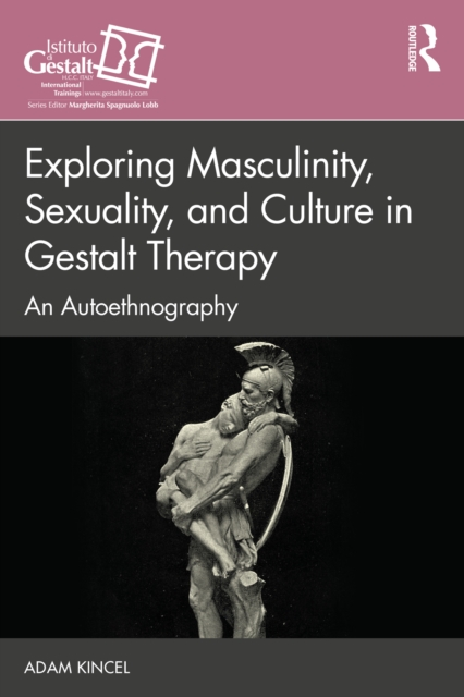Exploring Masculinity, Sexuality, and Culture in Gestalt Therapy : An Autoethnography, EPUB eBook