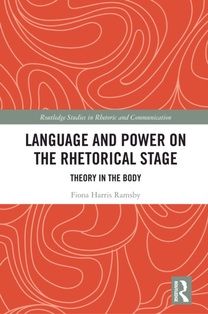 Language and Power on the Rhetorical Stage : Theory in the Body, EPUB eBook