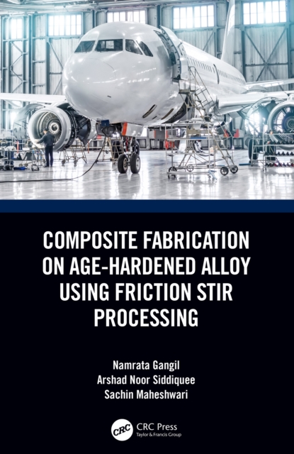 Composite Fabrication on Age-Hardened Alloy using Friction Stir Processing, PDF eBook