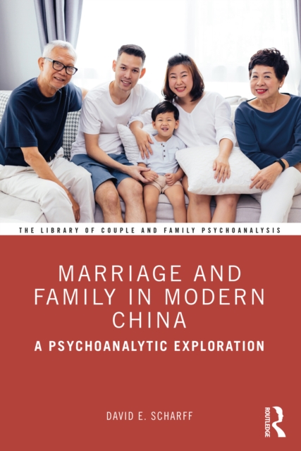 Marriage and Family in Modern China : A Psychoanalytic Exploration, PDF eBook