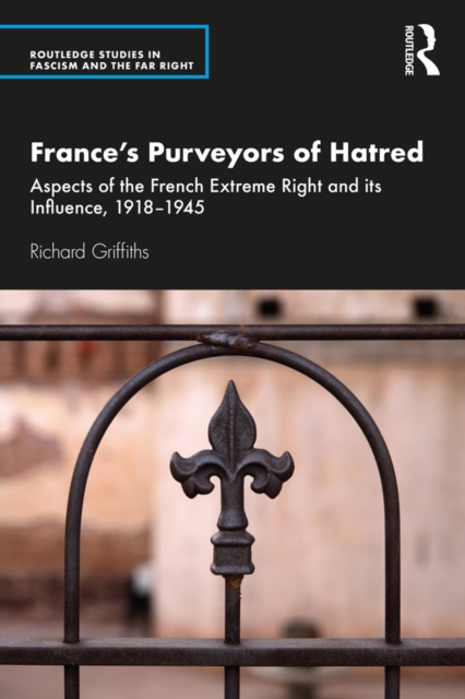 France's Purveyors of Hatred : Aspects of the French Extreme Right and its Influence, 1918-1945, PDF eBook