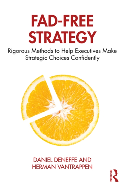 Fad-Free Strategy : Rigorous Methods to Help Executives Make Strategic Choices Confidently, EPUB eBook