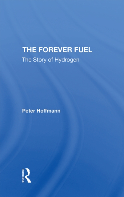 The Forever Fuel : The Story Of Hydrogen, EPUB eBook