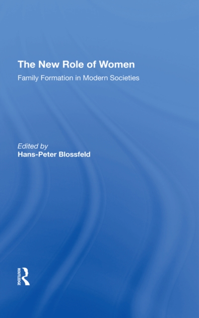 The New Role Of Women : Family Formation In Modern Societies, EPUB eBook