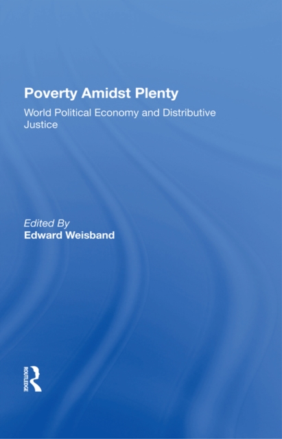 Poverty Amidst Plenty : World Political Economy And Distributive Justice, EPUB eBook