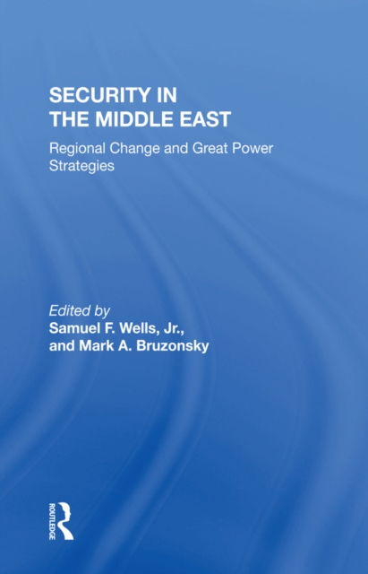 Security in the Middle East : Regional Change and Great Power Strategies, EPUB eBook