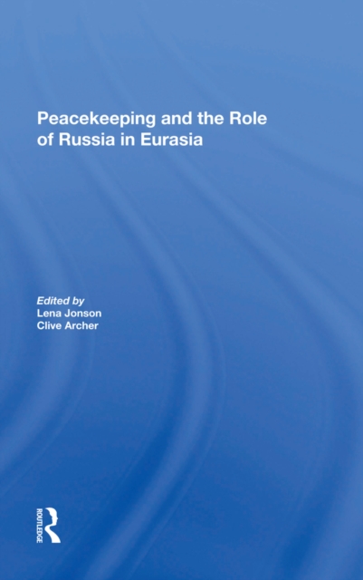 Peacekeeping And The Role Of Russia In Eurasia, EPUB eBook