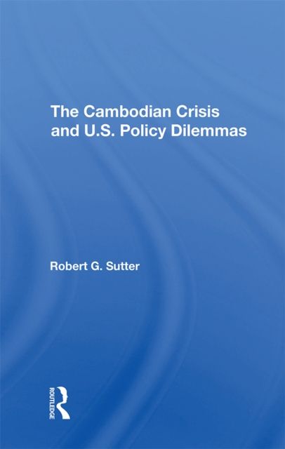 The Cambodian Crisis And U.s. Policy Dilemmas, EPUB eBook