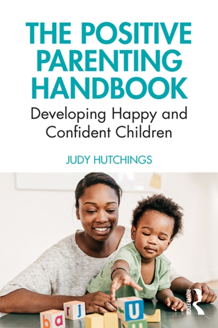The Positive Parenting Handbook : Developing happy and confident children, PDF eBook