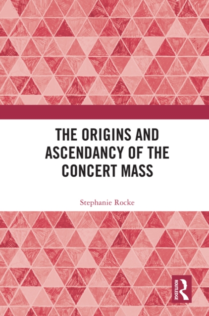 The Origins and Ascendancy of the Concert Mass, PDF eBook