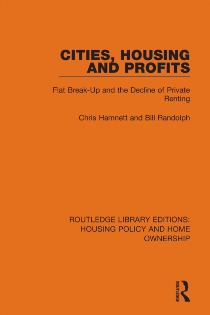 Cities, Housing and Profits : Flat Break-Up and the Decline of Private Renting, PDF eBook