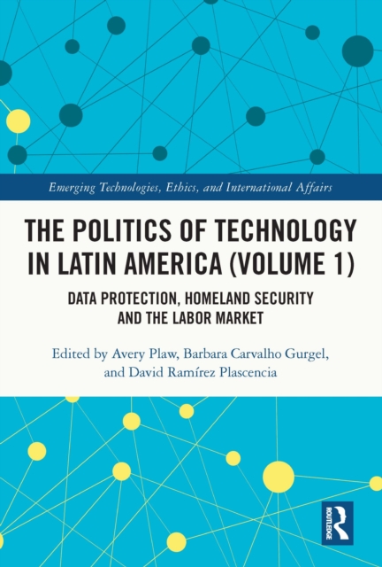 The Politics of Technology in Latin America (Volume 1) : Data Protection, Homeland Security and the Labor Market, EPUB eBook