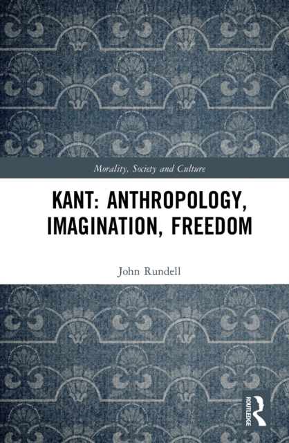 Kant: Anthropology, Imagination, Freedom, PDF eBook