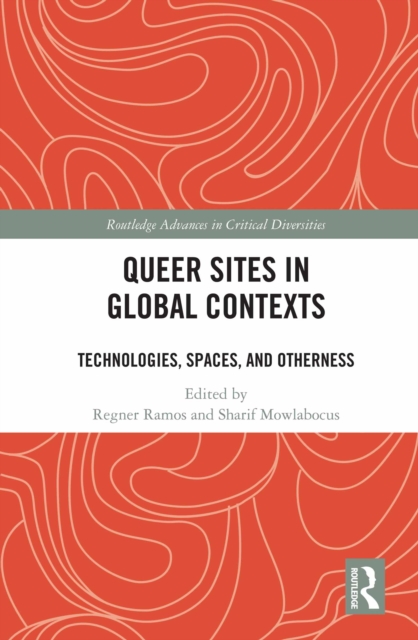 Queer Sites in Global Contexts : Technologies, Spaces, and Otherness, PDF eBook