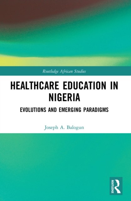 Healthcare Education in Nigeria : Evolutions and Emerging Paradigms, EPUB eBook