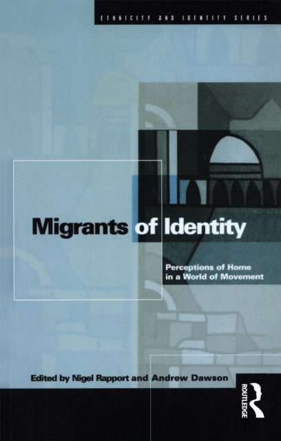 Migrants of Identity : Perceptions of 'Home' in a World of Movement, PDF eBook