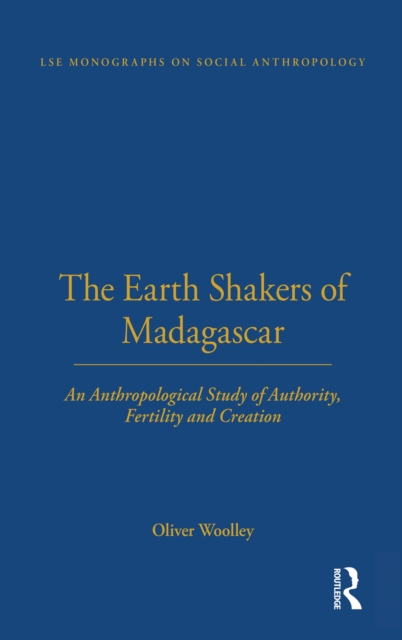 The Earth Shakers of Madagascar : An Anthropological Study of Authority, Fertility and Creation, EPUB eBook