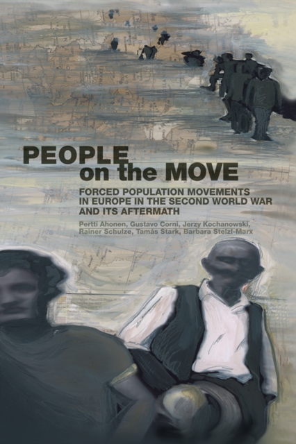 People on the Move : Forced Population Movements in Europe in the Second World War and its Aftermath, EPUB eBook