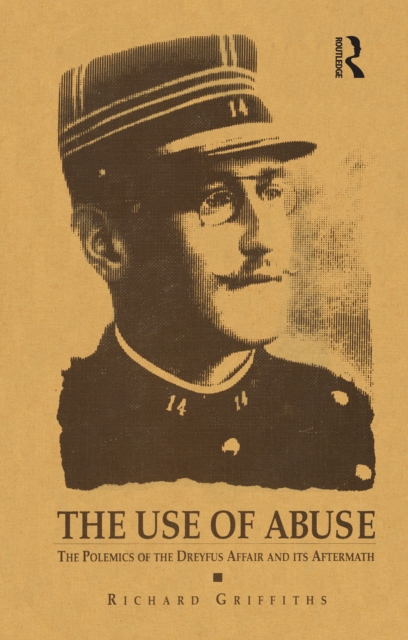 The Use of Abuse : The Polemics of the Dreyfus Affair and Its Aftermath, PDF eBook