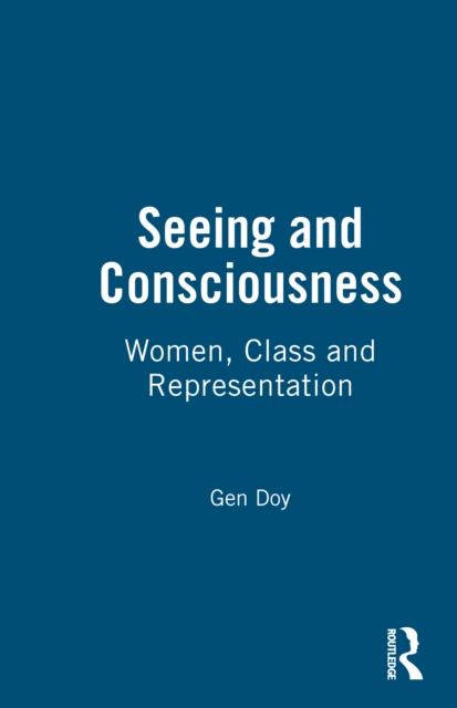 Seeing and Consciousness : Women, Class and Representation, PDF eBook