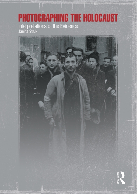 Photographing the Holocaust : Interpretations of the Evidence, PDF eBook