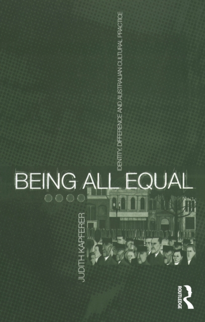 Being All Equal : Identity, Difference and Australian Cultural Practice, PDF eBook
