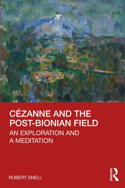 Cezanne and the Post-Bionian Field : An Exploration and a Meditation, PDF eBook