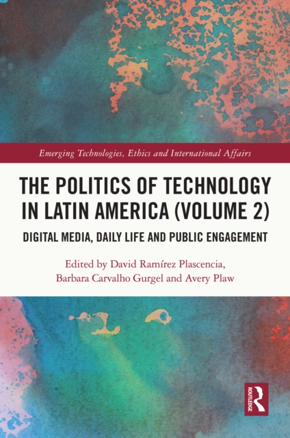 The Politics of Technology in Latin America (Volume 2) : Digital Media, Daily Life and Public Engagement, EPUB eBook