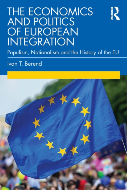 The Economics and Politics of European Integration : Populism, Nationalism and the History of the EU, EPUB eBook