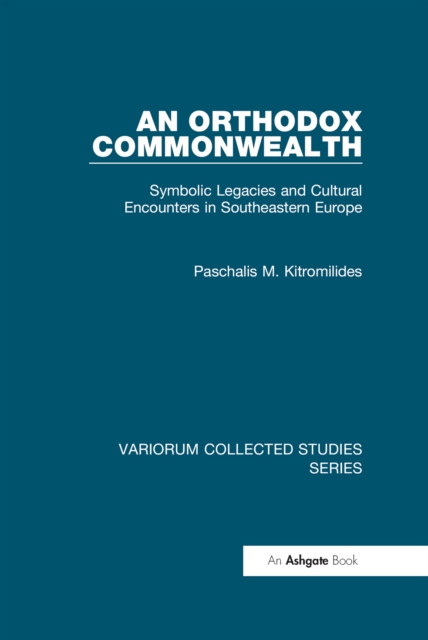 An Orthodox Commonwealth : Symbolic Legacies and Cultural Encounters in Southeastern Europe, PDF eBook