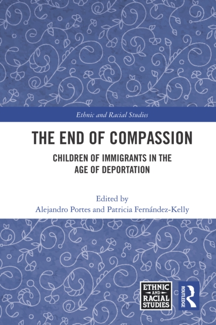 The End of Compassion : Children of Immigrants in the Age of Deportation, PDF eBook