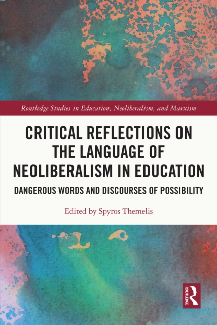 Critical Reflections on the Language of Neoliberalism in Education : Dangerous Words and Discourses of Possibility, EPUB eBook