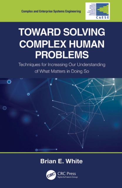 Toward Solving Complex Human Problems : Techniques for Increasing Our Understanding of What Matters in Doing So, PDF eBook