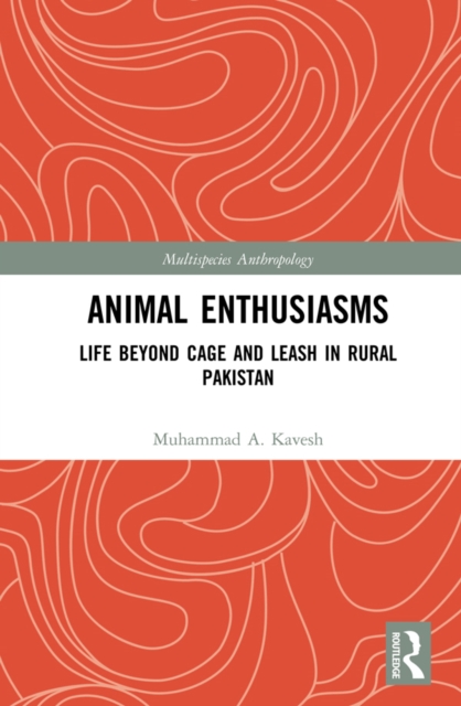 Animal Enthusiasms : Life Beyond Cage and Leash in Rural Pakistan, PDF eBook