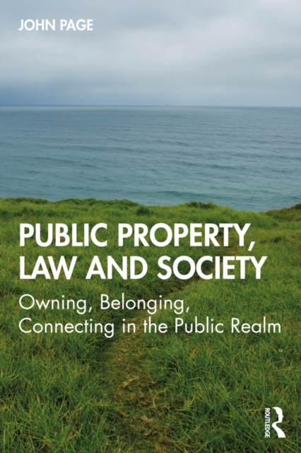 Public Property, Law and Society : Owning, Belonging, Connecting in the Public Realm, EPUB eBook