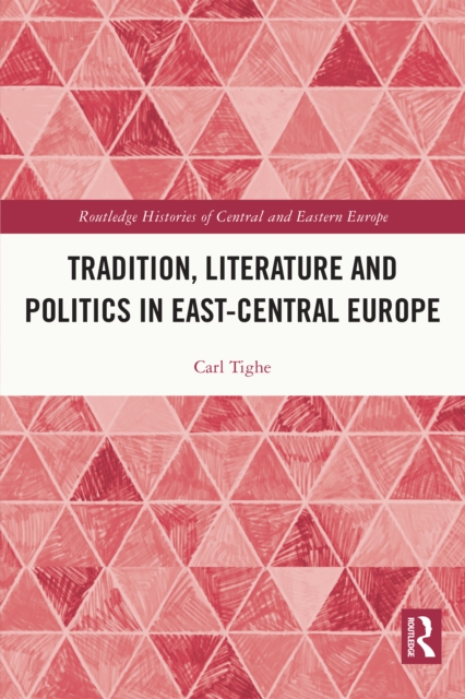 Tradition, Literature and Politics in East-Central Europe, PDF eBook