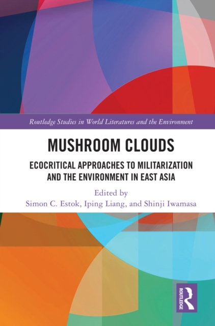 Mushroom Clouds : Ecocritical Approaches to Militarization and the Environment in East Asia, PDF eBook