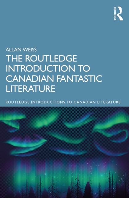 The Routledge Introduction to Canadian Fantastic Literature, PDF eBook