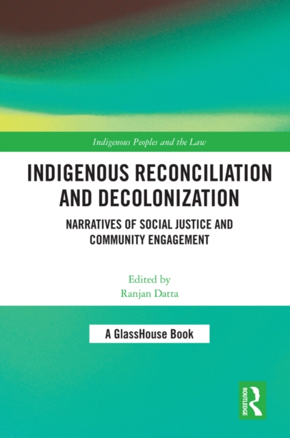 Indigenous Reconciliation and Decolonization : Narratives of Social Justice and Community Engagement, PDF eBook