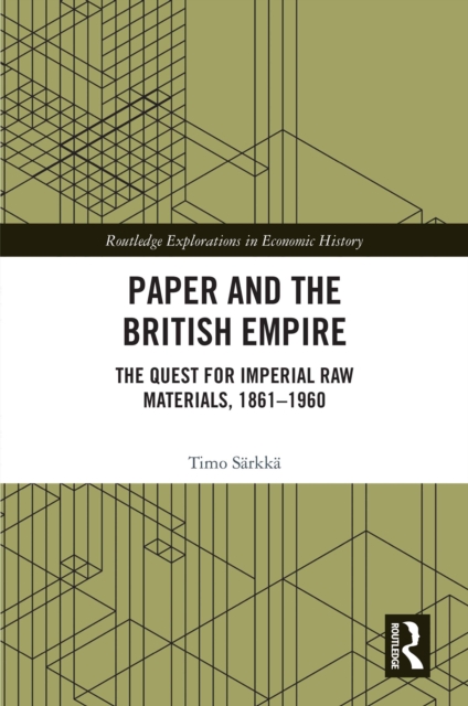 Paper and the British Empire : The Quest for Imperial Raw Materials, 1861-1960, PDF eBook