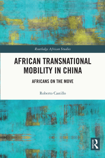 African Transnational Mobility in China : Africans on the Move, EPUB eBook