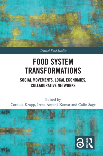 Food System Transformations : Social Movements, Local Economies, Collaborative Networks, PDF eBook