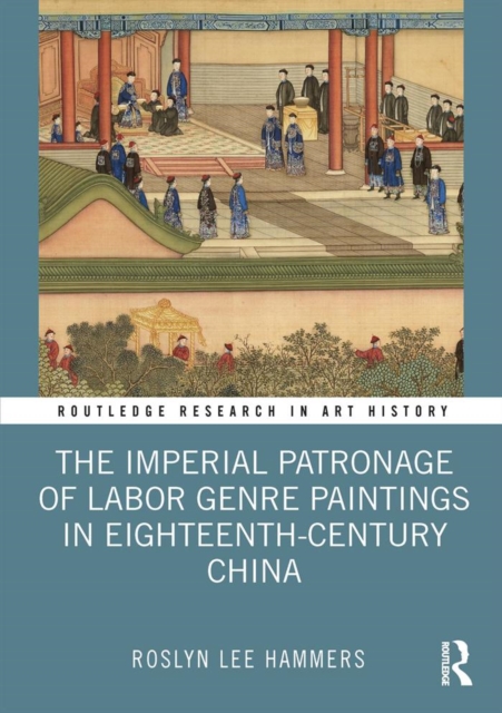 The Imperial Patronage of Labor Genre Paintings in Eighteenth-Century China, PDF eBook